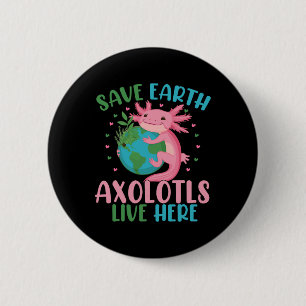 Save Earth Axolotl Live Here Funny Earth Day Girls 2 Inch Round Button