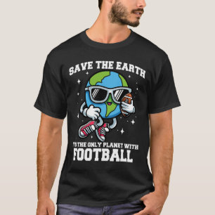 Save Earth Footll Design - Funny Earth Day Sports T-Shirt