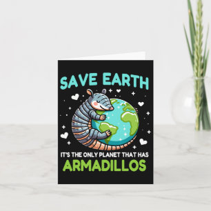 Save Earth It's The Only Planet That Has Armadillo Card