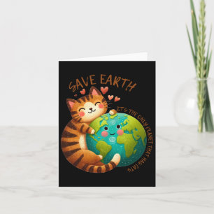 Save Earth It's The Only Planet That Has Cats Eart Card