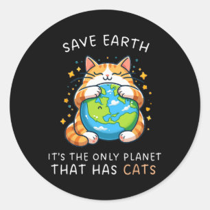 Save Earth It's The Only Planet That Has Cats Eart Classic Round Sticker