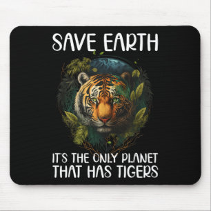 Save Earth It's The Only Planet That Has Tigers  Mouse Pad