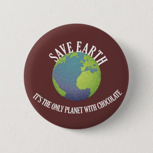 save earth it's the only planet with chocolate 2 inch round button