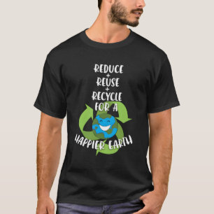 Save Earth Reduce Reuse Recycle For A Happier Eart T-Shirt