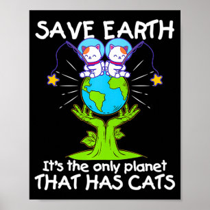 Save Earth The Only Planet That Has Cats Funny T S Poster