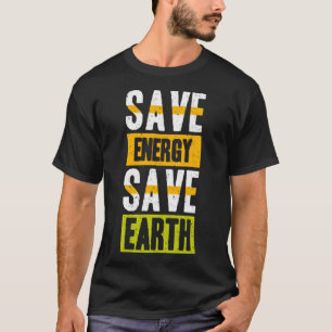 Save energy save earth T-Shirt