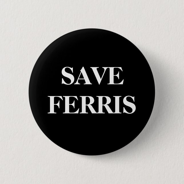 SAVE FERRIS 2 INCH ROUND BUTTON (Front)