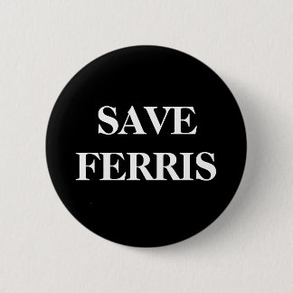 SAVE FERRIS 2 INCH ROUND BUTTON