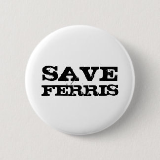 SAVE FERRIS 2 INCH ROUND BUTTON