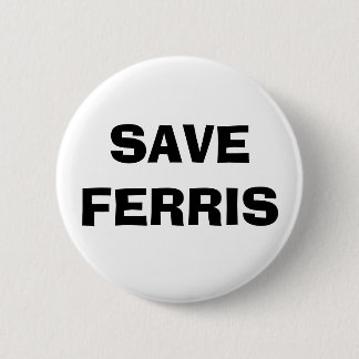 SAVE FERRIS 2 INCH ROUND BUTTON