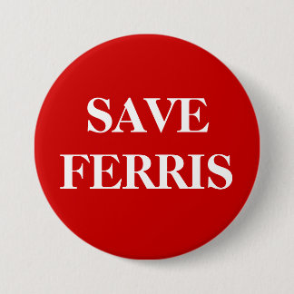 SAVE FERRIS 3 INCH ROUND BUTTON