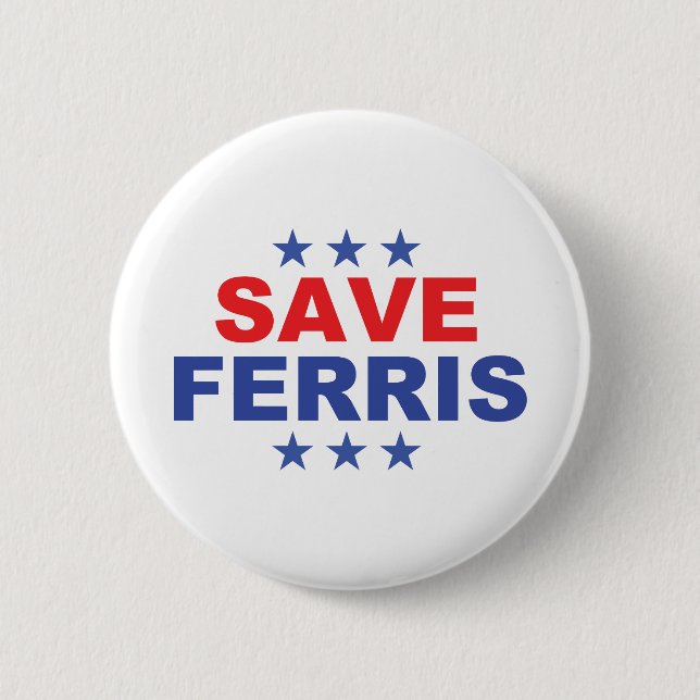 Save Ferris Presidential Badge 2 Inch Round Button (Front)