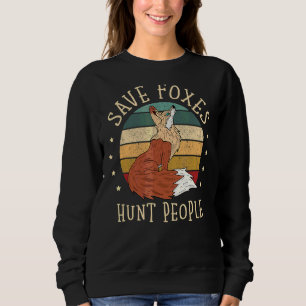 Save Foxes Hunt People Fox Wildlife Animal Sweatshirt