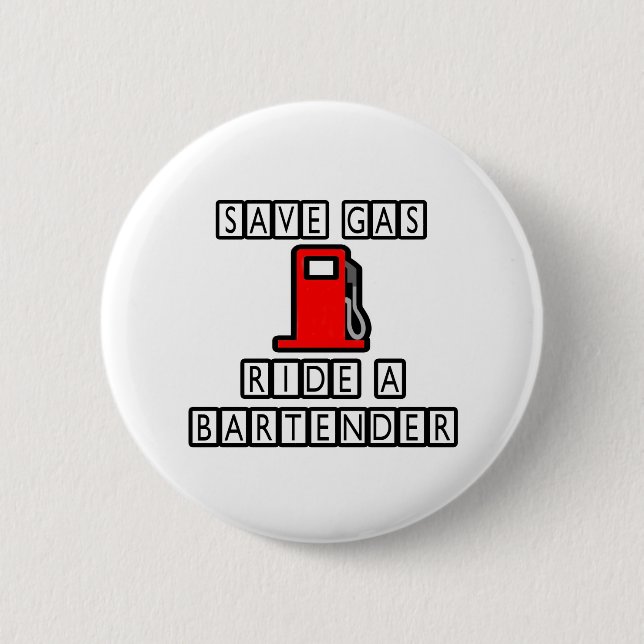 Save Gas...Ride A Bartender 2 Inch Round Button (Front)