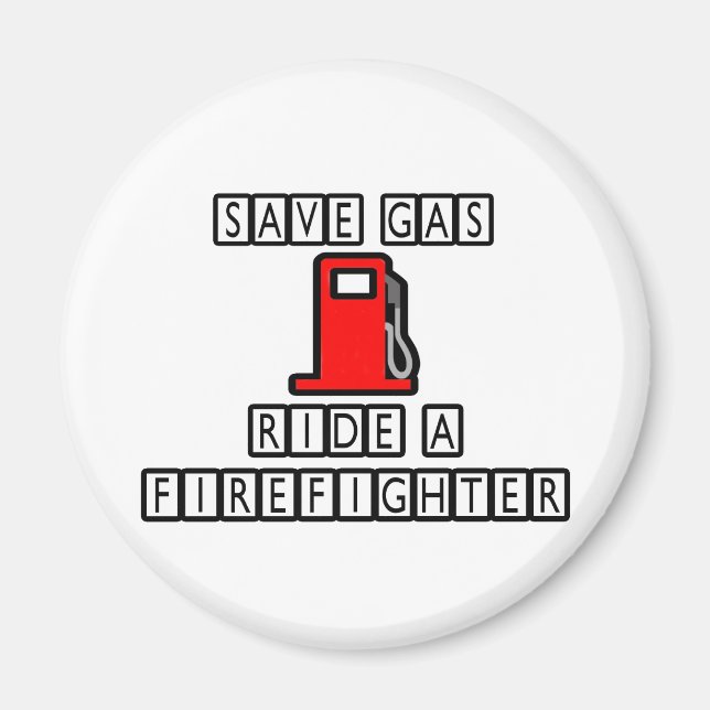 Save Gas...Ride A Firefighter Magnet (Front)