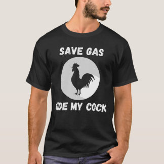 Save Gas Ride My Cock-Rooster Lover T-Shirt