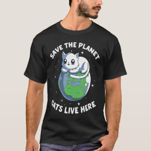 Save He Planet Cats Live Here Cat Save Environmen T-Shirt