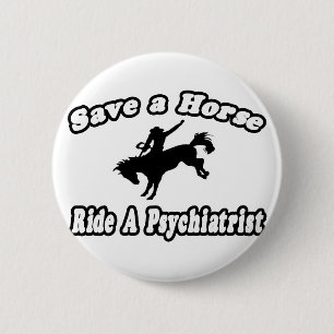 Save Horse, Ride Psychiatrist 2 Inch Round Button