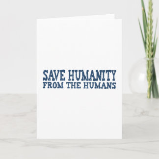 Save Humanity from the Humans Card