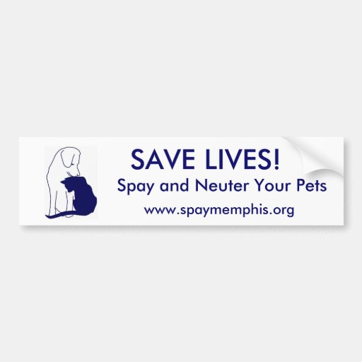 Save Lives, spay and neuter your pets Car Bumper Sticker | Zazzle