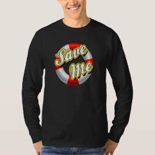 Save Me Lifesaver Crisis Life Preserver Emergency T-Shirt