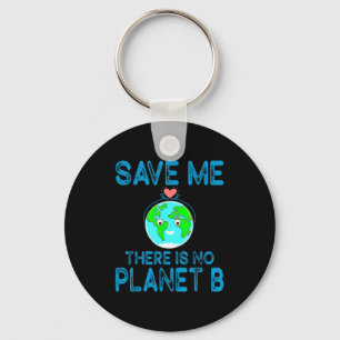 Save Me There Is No Planet B Love Earth Earth Day Keychain
