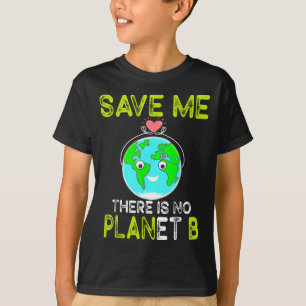 Save Me There Is No Planet B Love Earth T-Shirt