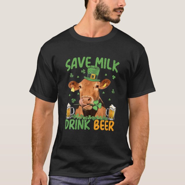 Save Milk Drink Beer - Cow With Beer Patrick's Day T-Shirt (Front)