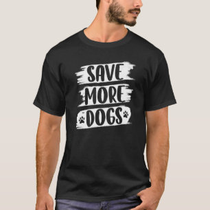 Save More Dogs Doggy Pet Animal Love 2 T-Shirt