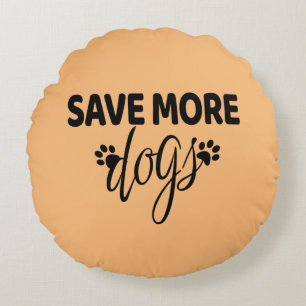 Save More Dogs    Round Pillow