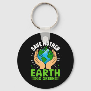 Save Mother Earth Go Green Earth Day T Shirt Keychain