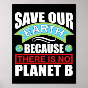 Save Our Earth There Is No Planet B Earth Day T Sh Poster