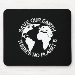 Save Our Earth - Theres No Planet B - Gift Earth D Mouse Pad