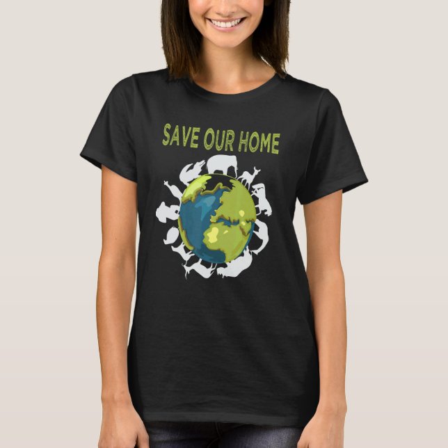 Save Our Home Animals Wildlife Conservation Earth  T-Shirt (Front)