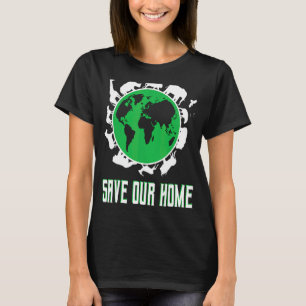 Save Our Home Earth Day Planet Environment T-Shirt