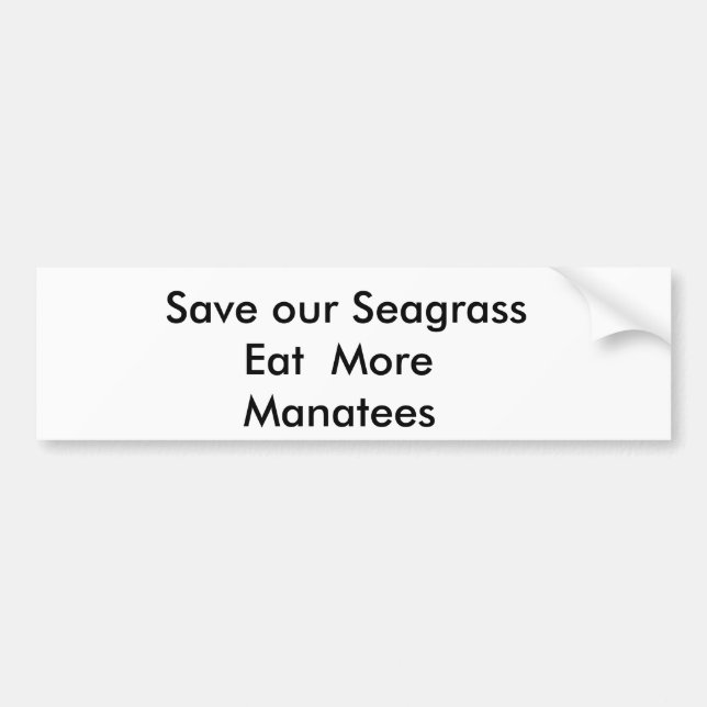 Save our Seagrass      Eat  More      Manatees Bumper Sticker (Front)
