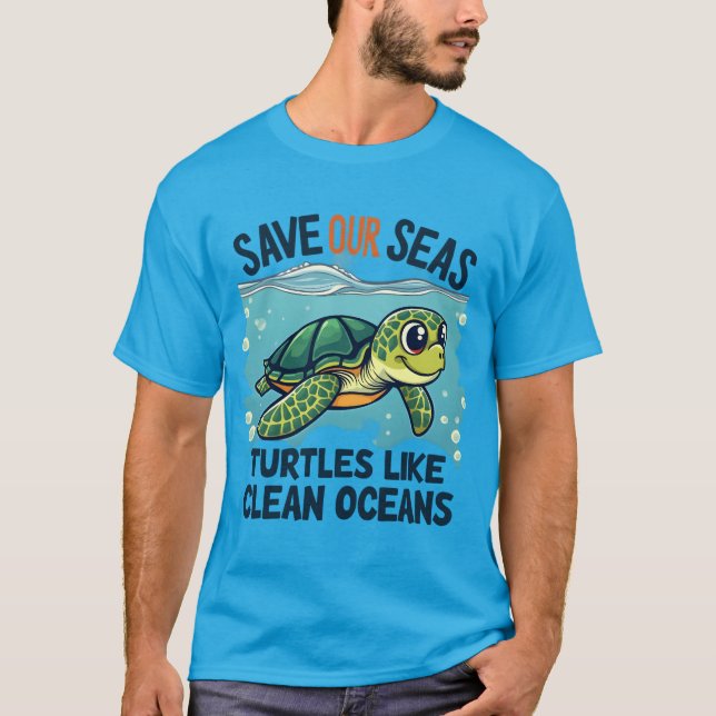 Save Our Seas - Turtles Like Clean Oceans T-Shirt (Front)