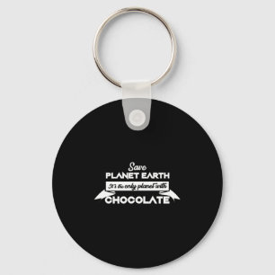 Save Planet Earth For Chocolate Funny Dessert Love Keychain