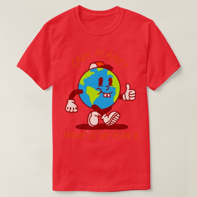 Save Planet There Is No Plan B1 T-Shirt (Design Front)