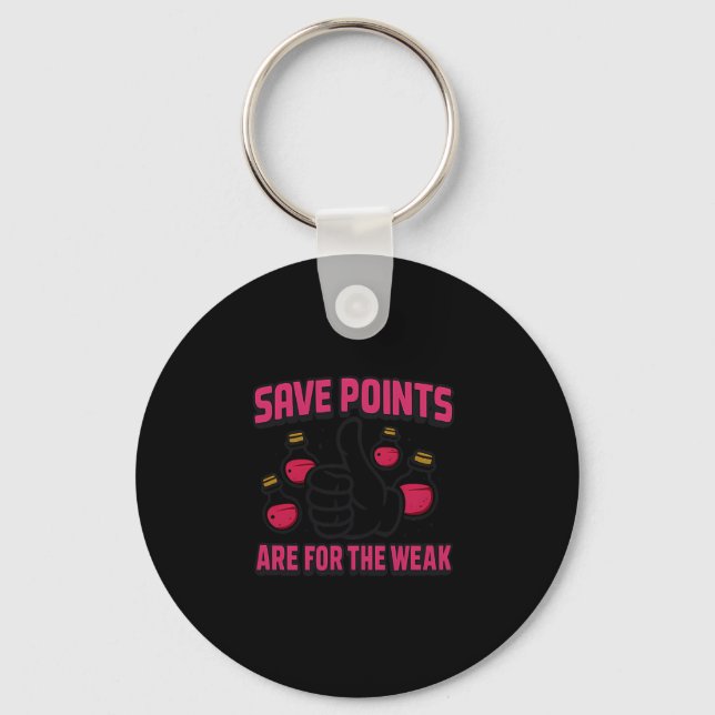 Save Points Are For The Weak Retro Gamer Quote  Keychain (Front)