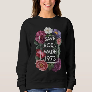 Save Roe v Wade Floral Pro Choice Protest Feminist Sweatshirt