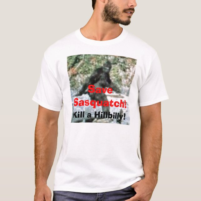Save Sasquatch!, Kill a Hillbilly! T-Shirt (Front)