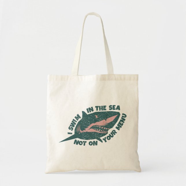 Save Sharks - I Swim in the Sea Not on Your Menu Tote Bag (Front)