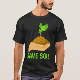 Save Soil Earth Day & Plant Trees Save Soil Costum T-Shirt