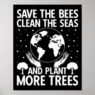 Save The Bees Clean The Seas Plant More Trees Eart Poster