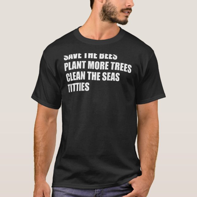 Save The Bees Plant More Trees Clean The Seas On B T-Shirt (Front)