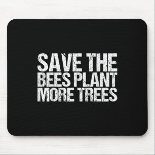 Save The Bees Plant More Trees Shirt Earth Day  Mouse Pad