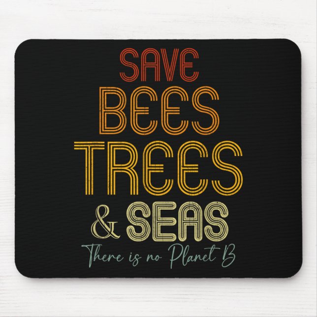 Save The Bees Trees And Seas There Is No Planet B  Mouse Pad (Front)