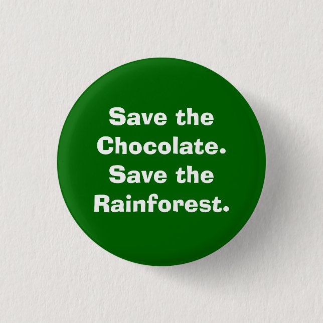 Save the Chocolate.Save the Rainforest. 1 Inch Round Button (Front)