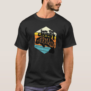 Save The Chubby Mermaid Save The Manatee Retro T-Shirt